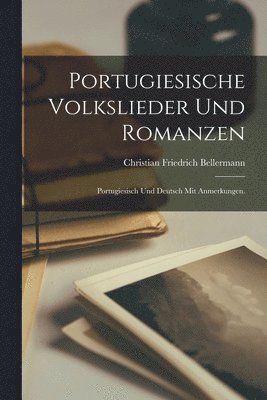 Portugiesische Volkslieder und Romanzen; Portugiesisch und deutsch mit Anmerkungen.