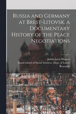 bokomslag Russia and Germany at Brest-Litovsk, a Documentary History of the Peace Negotiations