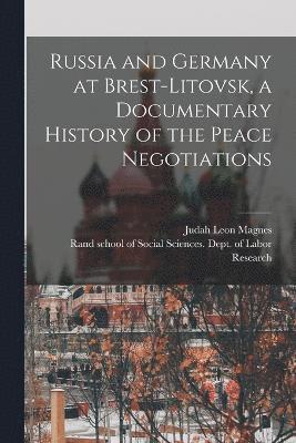 Russia and Germany at Brest-Litovsk, a Documentary History of the Peace Negotiations 1