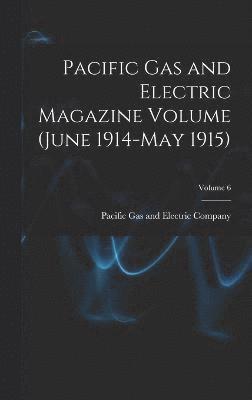 bokomslag Pacific Gas and Electric Magazine Volume (June 1914-May 1915); Volume 6