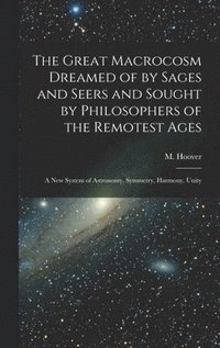 bokomslag Great Macrocosm Dreamed of by Sages and Seers and Sought by Philosophers of the Remotest Ages