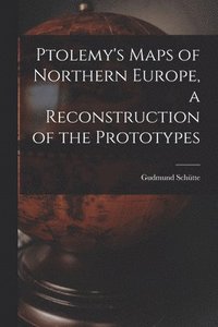bokomslag Ptolemy's Maps of Northern Europe, a Reconstruction of the Prototypes