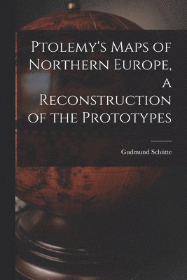 bokomslag Ptolemy's Maps of Northern Europe, a Reconstruction of the Prototypes