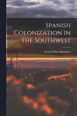 bokomslag Spanish Colonization in the Southwest