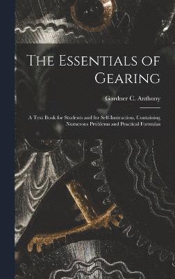 bokomslag Essentials of Gearing; a Text Book for Students and for Self-instruction, Containing Numerous Problems and Practical Formulas