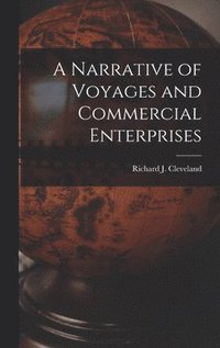 bokomslag A Narrative of Voyages and Commercial Enterprises