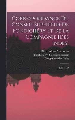 Correspondance Du Conseil Superieur De Pondichry Et De La Compagnie [des Indes] 1