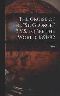 bokomslag Cruise of the "St. George," R.Y.S. to see the World, 1891-92