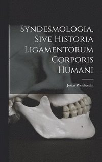 bokomslag Syndesmologia, Sive Historia Ligamentorum Corporis Humani