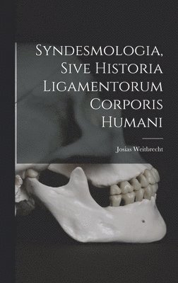 Syndesmologia, Sive Historia Ligamentorum Corporis Humani 1