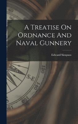 bokomslag Treatise On Ordnance And Naval Gunnery