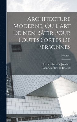 Charles Antoine Jombert - Architecture Moderne, Ou L'art De Bien Bâtir Pour Toutes Sortes De Personnes; Volume 1, Inbunden