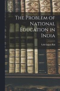 bokomslag The Problem of National Education in India