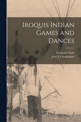 Jesse J Cornplanter, Frederick Starr, Jesse J. Cornplanter - Iroquis Indian Games and Dances, Häftad