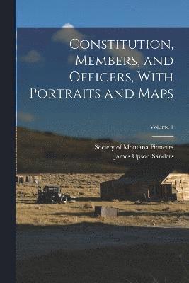 James Upson Sanders - Constitution, Members, and Officers, With Portraits and Maps; Volume 1, Häftad