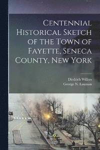 bokomslag Centennial Historical Sketch of the Town of Fayette, Seneca County, New York