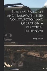 bokomslag Electric Railways and Tramways, Their Construction and Operation. A Practical Handbook