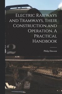 bokomslag Electric Railways and Tramways, Their Construction and Operation. A Practical Handbook