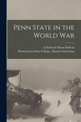 Edward Nixon Sullivan, Pennsylvania State College Alumni as - Penn State in the World War, Häftad