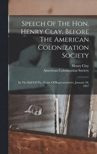 bokomslag Speech Of The Hon. Henry Clay, Before The American Colonization Society