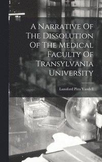 bokomslag Narrative Of The Dissolution Of The Medical Faculty Of Transylvania University