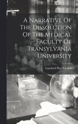 bokomslag Narrative Of The Dissolution Of The Medical Faculty Of Transylvania University