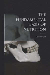 bokomslag The Fundamental Basis Of Nutrition