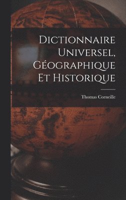 Thomas Corneille - Dictionnaire Universel, Géographique Et Historique, Inbunden
