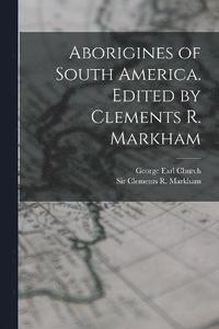 bokomslag Aborigines of South America. Edited by Clements R. Markham