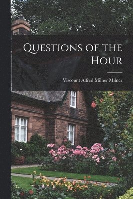 Alfred Milner Milner - Questions of the Hour, Häftad