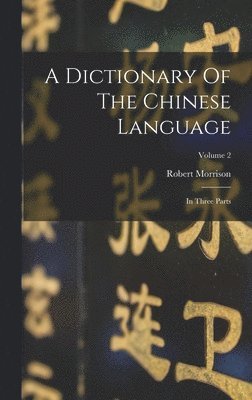 bokomslag A Dictionary Of The Chinese Language