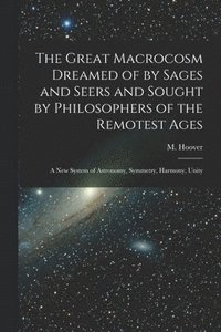 bokomslag Great Macrocosm Dreamed of by Sages and Seers and Sought by Philosophers of the Remotest Ages