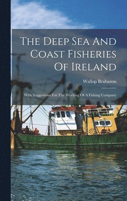 Deep Sea And Coast Fisheries Of Ireland