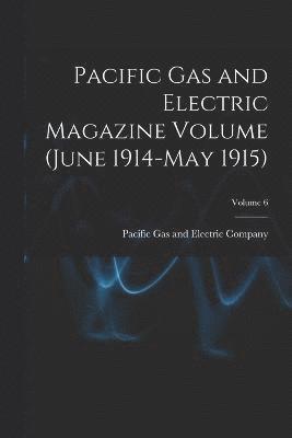 bokomslag Pacific Gas and Electric Magazine Volume (June 1914-May 1915); Volume 6