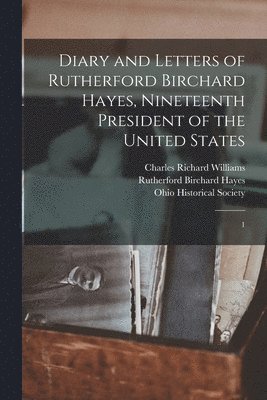 Rutherford B Hayes, Charles Richard Williams, Ohio Historical Society - Diary and Letters of Rutherford Birchard Hayes, Nineteenth President of the United States, Häftad