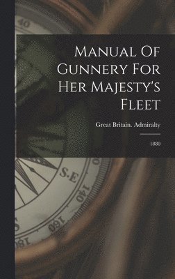 Great Britain Admiralty, Great Britain. Admiralty - Manual Of Gunnery For Her Majesty's Fleet, Inbunden