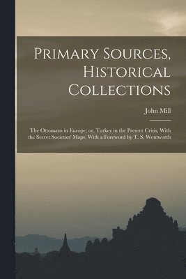 John Mill - Primary Sources, Historical Collections, Häftad
