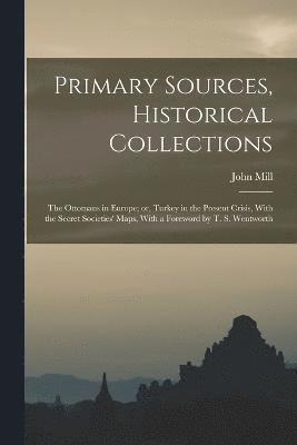 John Mill - Primary Sources, Historical Collections, Häftad