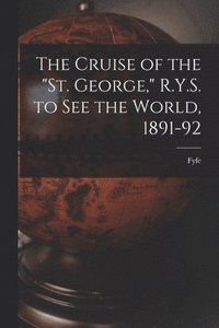 bokomslag The Cruise of the &quot;St. George,&quot; R.Y.S. to see the World, 1891-92