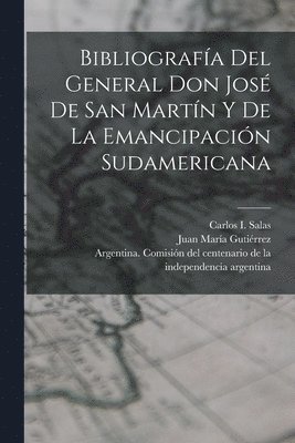 Bibliografía del General Don José de San Martín y de la emancipación sudamericana