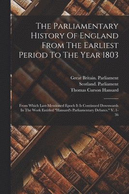 The Parliamentary History Of England From The Earliest Period To The Year 1803 1