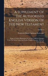 bokomslag A Supplement Of The Authorised English Version Of The New Testament