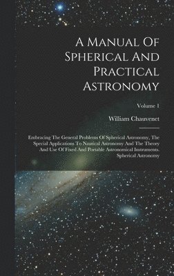 William Chauvenet - Manual Of Spherical And Practical Astronomy, Inbunden
