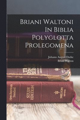 Brian Walton, Johann August Dathe - Briani Waltoni In Biblia Polyglotta Prolegomena, Häftad