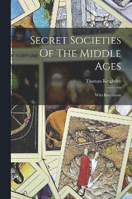 Thomas Keightley - Secret Societies Of The Middle Ages, Häftad