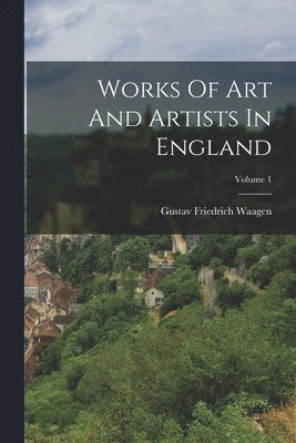 bokomslag Works Of Art And Artists In England; Volume 1