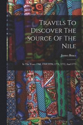bokomslag Travels To Discover The Source Of The Nile