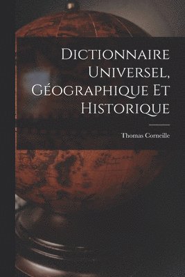 Dictionnaire Universel, Gographique Et Historique 1