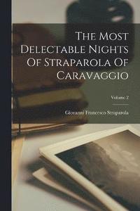 bokomslag The Most Delectable Nights Of Straparola Of Caravaggio; Volume 2