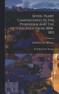 bokomslag Seven Years' Campaigning In The Peninsula And The Netherlands From 1808-1815